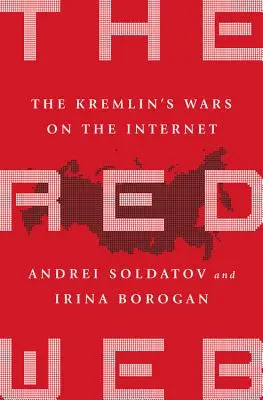 La toile rouge : Les guerres du Kremlin sur Internet - The Red Web: The Kremlin's Wars on the Internet