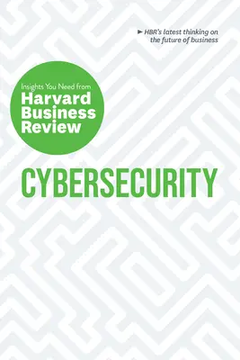 Cybersécurité : The Insights You Need from Harvard Business Review (Les idées dont vous avez besoin de la Harvard Business Review) - Cybersecurity: The Insights You Need from Harvard Business Review