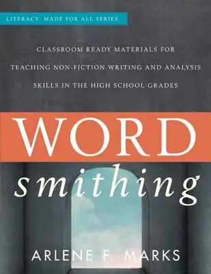 Wordsmithing : Classroom-Ready Materials for Teaching Nonfiction Writing and Analysis Skills in the High School Grades (en anglais seulement) - Wordsmithing: Classroom-Ready Materials for Teaching Nonfiction Writing and Analysis Skills in the High School Grades