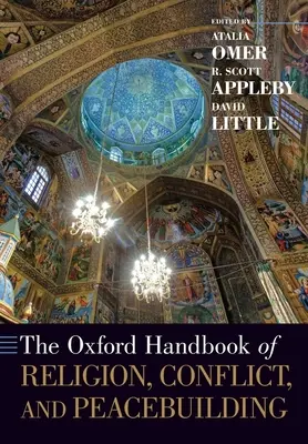 The Oxford Handbook of Religion, Conflict, and Peacebuilding (Manuel d'Oxford sur la religion, les conflits et la consolidation de la paix) - The Oxford Handbook of Religion, Conflict, and Peacebuilding