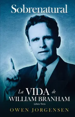 Libro Trs - Sobrenatural : La Vida De William Branham : El Hombre Y Su Comisin (1946-1950) - Libro Trs - Sobrenatural: La Vida De William Branham: El Hombre Y Su Comisin (1946-1950)