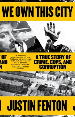 Cette ville nous appartient : Une histoire vraie de crime, de flics et de corruption - We Own This City: A True Story of Crime, Cops, and Corruption