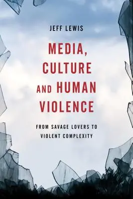 Médias, culture et violence humaine : Des amants sauvages à la complexité violente - Media, Culture and Human Violence: From Savage Lovers to Violent Complexity