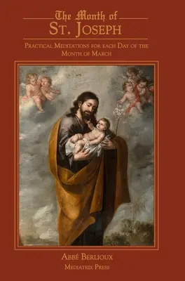Le mois de Saint Joseph : Méditations pratiques pour chaque jour du mois de mars - The Month of St. Joseph: Practical Meditations for each Day of the Month of March