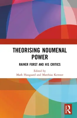 Théoriser le pouvoir nouménal : Rainer Forst et ses critiques - Theorising Noumenal Power: Rainer Forst and His Critics