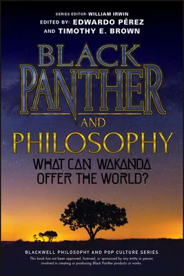 Black Panther et la philosophie : Que peut offrir le Wakanda au monde ? - Black Panther and Philosophy: What Can Wakanda Offer the World?