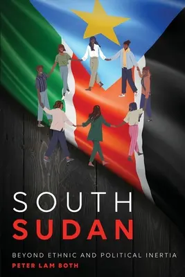 Sud-Soudan : Au-delà de l'inertie ethnique et politique - South Sudan: Beyond Ethnic and Political Inertia