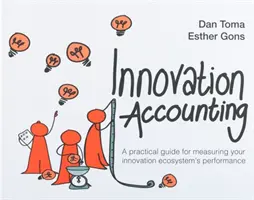 Comptabilité de l'innovation : Un guide pratique pour mesurer la performance de votre écosystème d'innovation - Innovation Accounting: A Practical Guide for Measuring Your Innovation Ecosystem's Performance