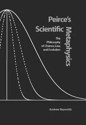 La métaphysique scientifique de Peirce : La philosophie du hasard, de la loi et de l'évolution - Peirce's Scientific Metaphysics: The Philosophy of Chance, Law, and Evolution