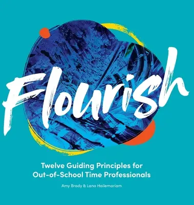 S'épanouir : Douze principes directeurs pour les professionnels de l'éducation extrascolaire - Flourish: Twelve Guiding Principles for Out-of-School Time Professionals