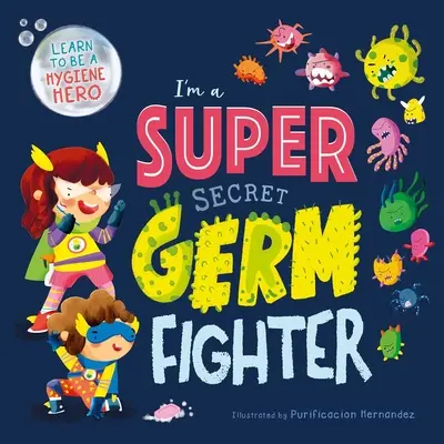 Je suis un super combattant secret contre les germes : Livre en carton matelassé - I'm a Super Secret Germ Fighter: Padded Board Book