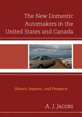 Les nouveaux constructeurs automobiles nationaux aux États-Unis et au Canada : Histoire, impacts et perspectives - The New Domestic Automakers in the United States and Canada: History, Impacts, and Prospects