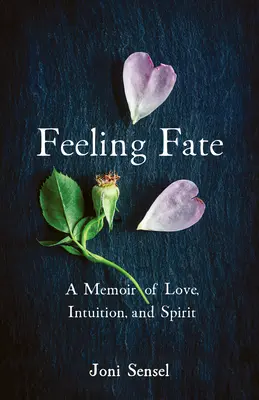 Feeling Fate : A Memoir of Love, Intuition, and Spirit (Sentir le destin : un mémoire d'amour, d'intuition et d'esprit) - Feeling Fate: A Memoir of Love, Intuition, and Spirit