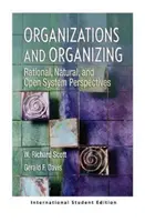 Les organisations et l'organisation - Perspectives rationnelles, naturelles et systèmes ouverts (International Student Edition) - Organizations and Organizing - Rational, Natural and Open Systems Perspectives (International Student Edition)