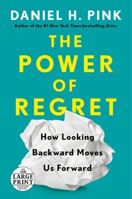 Le pouvoir du regret : comment le fait de regarder en arrière nous fait avancer - The Power of Regret: How Looking Backward Moves Us Forward