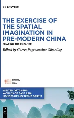 L'exercice de l'imagination spatiale dans la Chine pré-moderne : Façonner l'étendue - The Exercise of the Spatial Imagination in Pre-Modern China: Shaping the Expanse