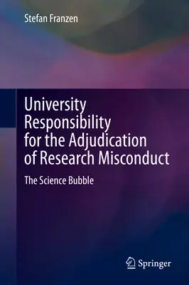 Responsabilité des universités dans l'évaluation des manquements en matière de recherche : La bulle scientifique - University Responsibility for the Adjudication of Research Misconduct: The Science Bubble