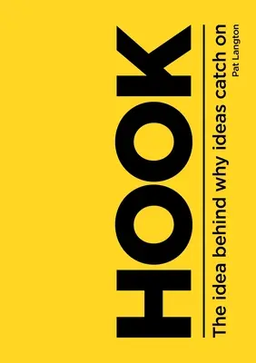 L'accroche : L'idée derrière la raison pour laquelle les idées s'accrochent - Hook: The Idea Behind Why Ideas Catch on