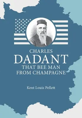 Charles Dadant - L'homme-abeille de Champagne - Charles Dadant - That Bee Man from Champagne