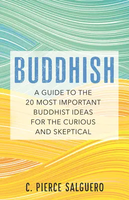 Buddhish : Un guide des 20 idées bouddhistes les plus importantes pour les curieux et les sceptiques - Buddhish: A Guide to the 20 Most Important Buddhist Ideas for the Curious and Skeptical