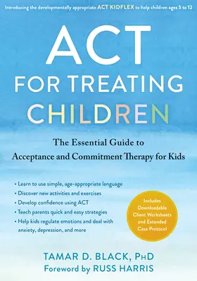 ACT pour le traitement des enfants : Le guide essentiel de la thérapie d'acceptation et d'engagement pour les enfants - ACT for Treating Children: The Essential Guide to Acceptance and Commitment Therapy for Kids