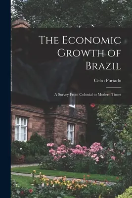 La croissance économique du Brésil : une enquête de l'époque coloniale à l'époque moderne - The Economic Growth of Brazil: a Survey From Colonial to Modern Times