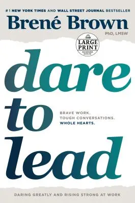 Oser diriger : Un travail courageux. Conversations difficiles. Des cœurs entiers. - Dare to Lead: Brave Work. Tough Conversations. Whole Hearts.