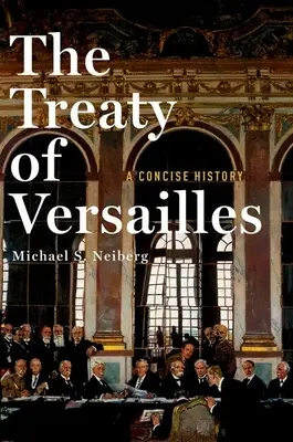 Le traité de Versailles : Une histoire concise - The Treaty of Versailles: A Concise History