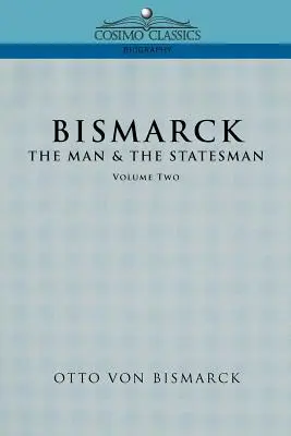 Bismarck : L'homme et l'homme d'État, tome 2 - Bismarck: The Man & the Statesman, Vol. 2