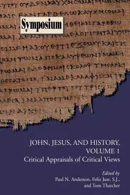 Jean, Jésus et l'histoire, Volume 1 : Évaluations critiques de points de vue critiques - John, Jesus, and History, Volume 1: Critical Appraisals of Critical Views