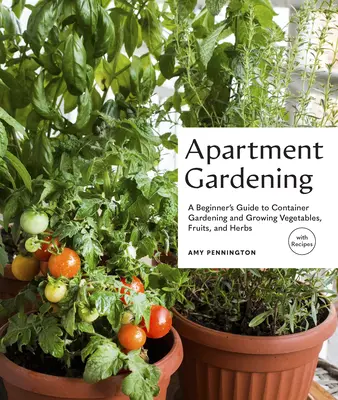 Tiny Space Gardening : Cultiver des légumes, des fruits et des herbes dans de petits espaces extérieurs (avec des recettes) - Tiny Space Gardening: Growing Vegetables, Fruits, and Herbs in Small Outdoor Spaces (with Recipes)