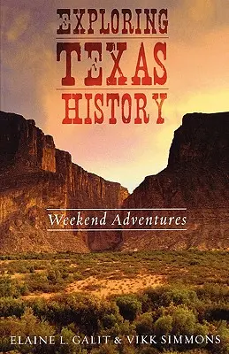 Explorer l'histoire du Texas : Aventures de fin de semaine - Exploring Texas History: Weekend Adventures