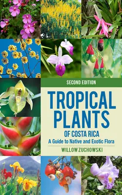 Plantes tropicales du Costa Rica : Un guide de la flore indigène et exotique - Tropical Plants of Costa Rica: A Guide to Native and Exotic Flora