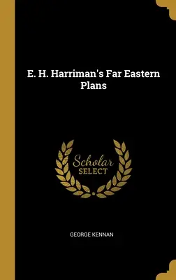 E. Les projets d'E. H. Harriman pour l'Extrême-Orient - E. H. Harriman's Far Eastern Plans