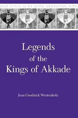 Légendes des rois d'Akkade : les textes - Legends of the Kings of Akkade: The Texts