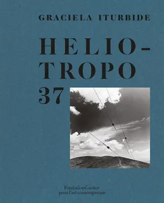 Graciela Iturbide : Heliotropo 37 - Graciela Iturbide: Heliotropo 37