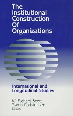 La construction institutionnelle des organisations : Études internationales et longitudinales - Institutional Construction of Organizations: International and Longitudinal Studies