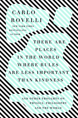 Il y a des endroits dans le monde où les règles sont moins importantes que la gentillesse : Et autres réflexions sur la physique, la philosophie et le monde - There Are Places in the World Where Rules Are Less Important Than Kindness: And Other Thoughts on Physics, Philosophy and the World