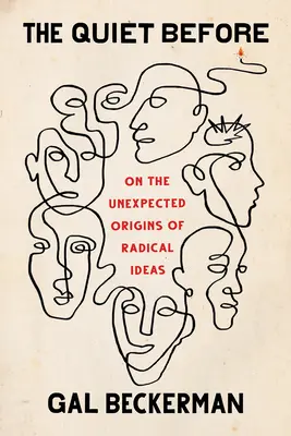 Le silence d'avant : Les origines inattendues des idées radicales - The Quiet Before: On the Unexpected Origins of Radical Ideas