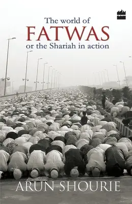 Le monde des fatwas : Ou la charia en action - The World Of Fatwas: Or The Shariah In Action