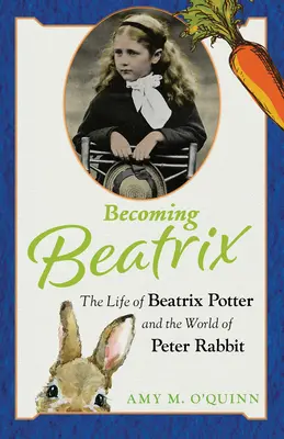 Devenir Beatrix : La vie de Beatrix Potter et le monde de Pierre Lapin - Becoming Beatrix: The Life of Beatrix Potter and the World of Peter Rabbit