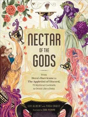 Le nectar des dieux : de l'ouragan d'Héra à l'appletini de la discorde, 75 cocktails mythiques à boire comme une divinité - Nectar of the Gods: From Hera's Hurricane to the Appletini of Discord, 75 Mythical Cocktails to Drink Like a Deity