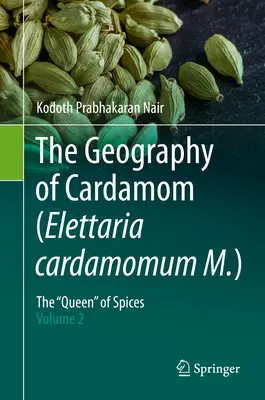 La géographie de la cardamome (Elettaria Cardamomum M.) : La reine » des épices - Volume 2 » - The Geography of Cardamom (Elettaria Cardamomum M.): The Queen