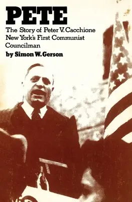 Pete : l'histoire de Peter V. Caccione New York's fit communist councilman : l'histoire de Peter V. Caccione - Pete: the story of Peter V. Caccione New York's fit communist councilman: the story of Peter V. Caccione