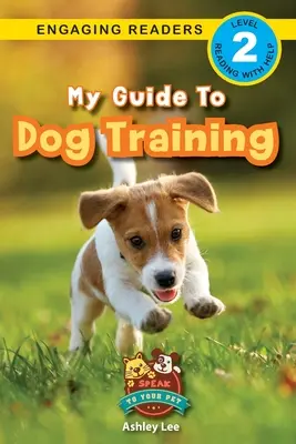Mon guide pour le dressage des chiens : Parlez à votre animal de compagnie (Engaging Readers, Level 2) - My Guide to Dog Training: Speak to Your Pet (Engaging Readers, Level 2)