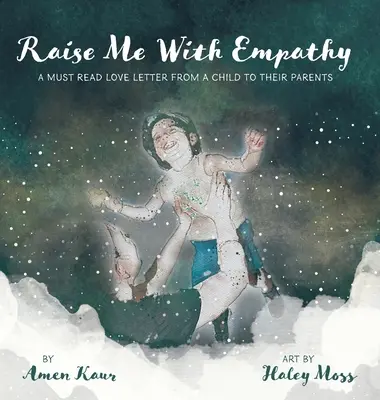 Élevez-moi avec empathie : Une lettre d'amour incontournable d'un enfant à ses parents - Raise Me With Empathy: A Must Read Love Letter From a Child to their Parents