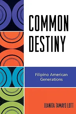 Common Destiny : Générations philippines américaines - Common Destiny: Filipino American Generations