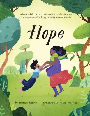 Hope : un livre pour aider les enfants à développer leur résilience et aider ceux qui se remettent d'une situation de violence familiale ou qui vivent dans une telle situation - Hope: A book to help children build resilience and assist those recovering from and/or living in family violence situations