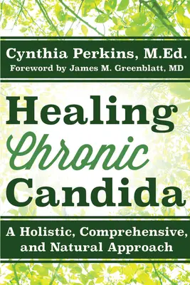 Guérir le Candida chronique : Une approche holistique, complète et naturelle - Healing Chronic Candida: A Holistic, Comprehensive, and Natural Approach