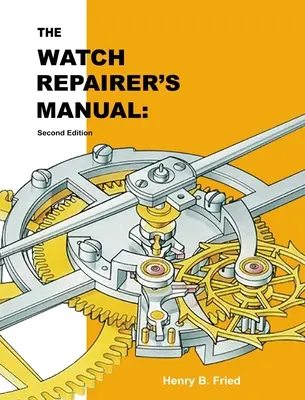 Manuel du réparateur de montres : Deuxième édition - The Watch Repairer's Manual: Second Edition